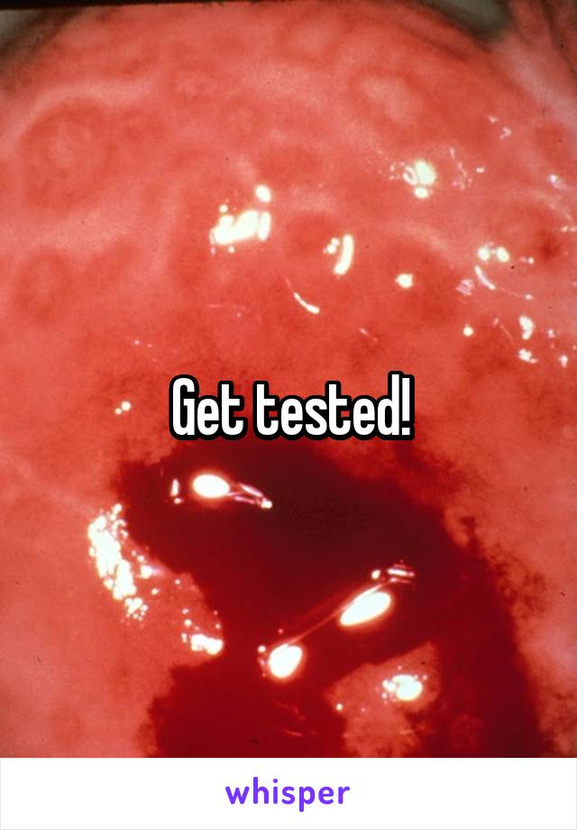 Get tested!