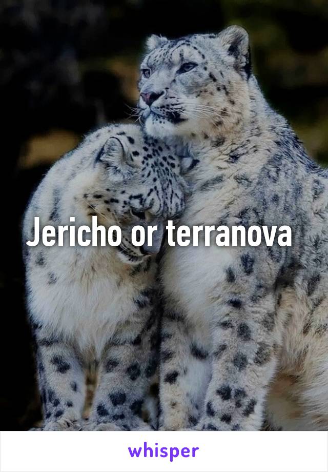 Jericho or terranova 