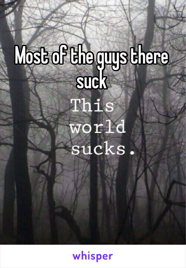 Most of the guys there suck 