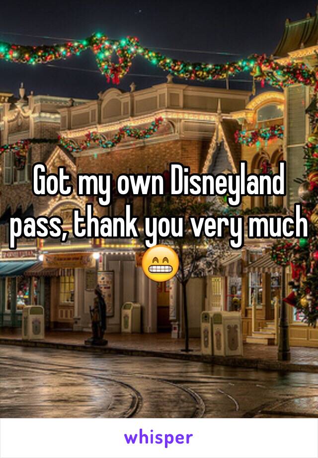 Got my own Disneyland pass, thank you very much 😁