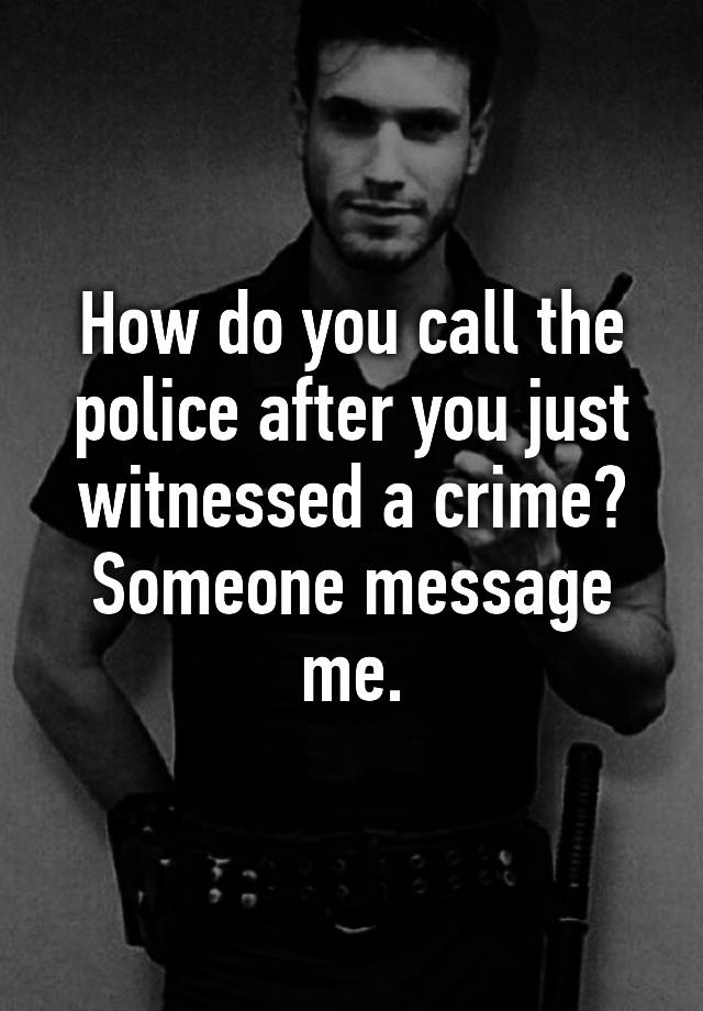 how-do-you-call-the-police-after-you-just-witnessed-a-crime-someone