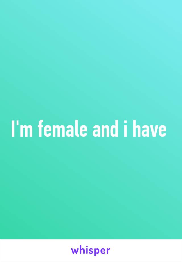 I'm female and i have 