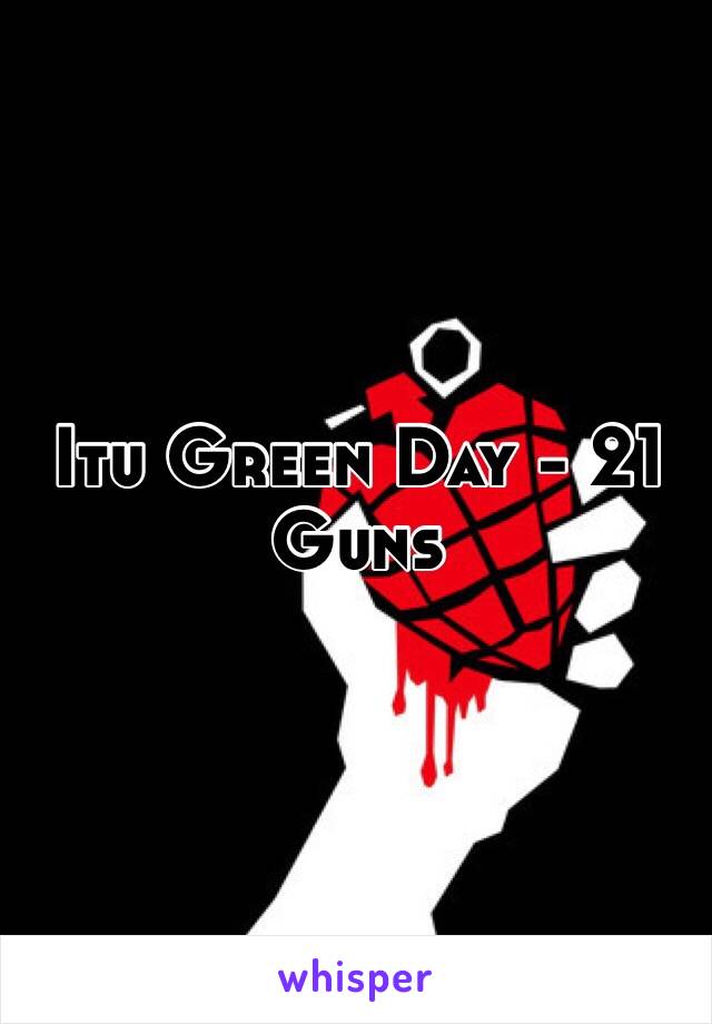 Itu Green Day - 21 Guns