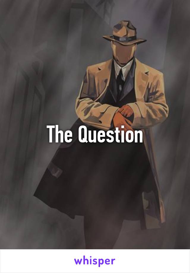 The Question