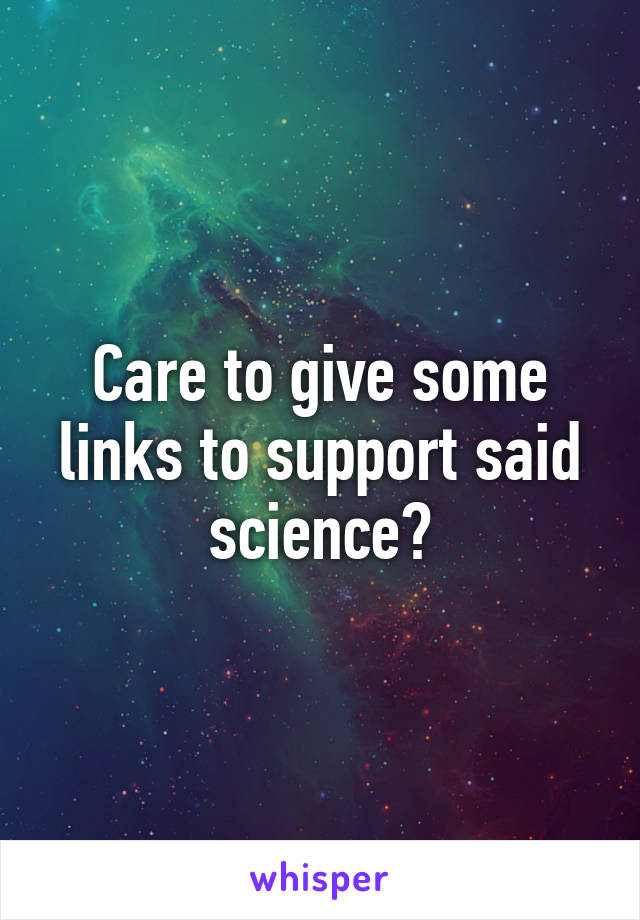 Care to give some links to support said science?