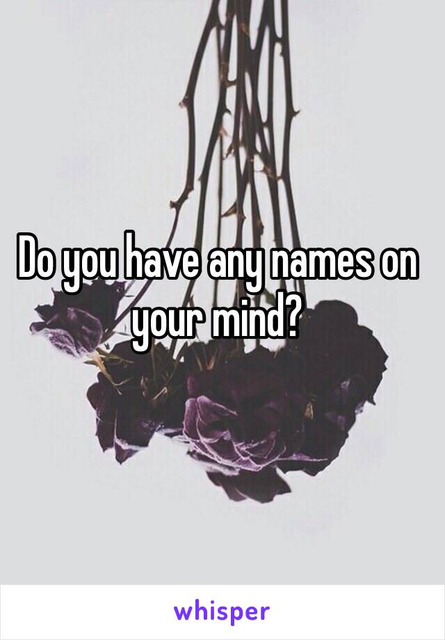 Do you have any names on your mind?