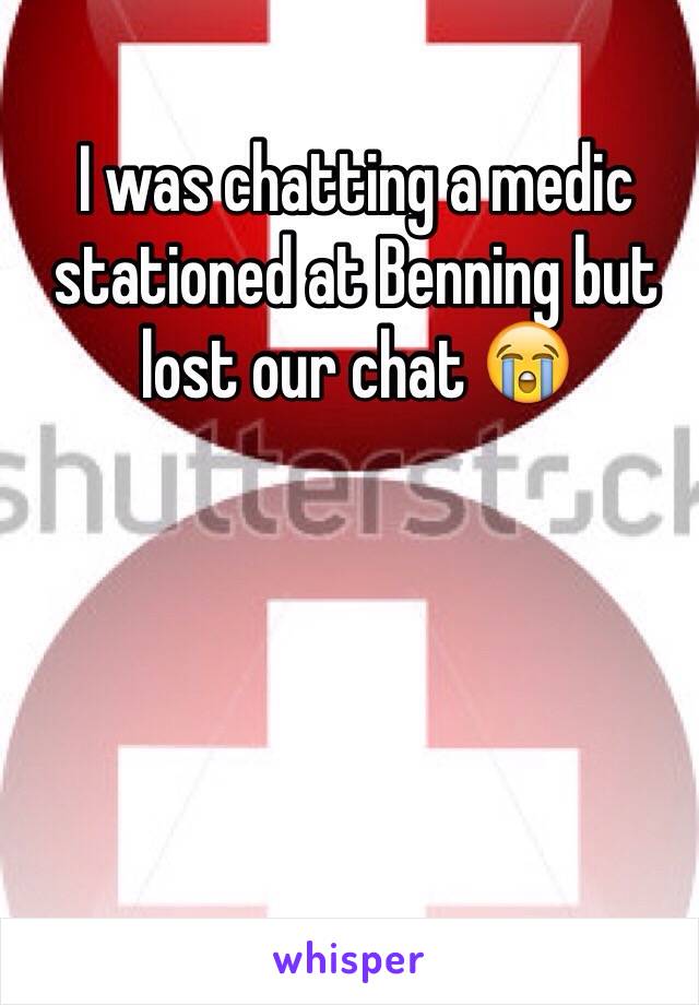 I was chatting a medic stationed at Benning but lost our chat 😭 
