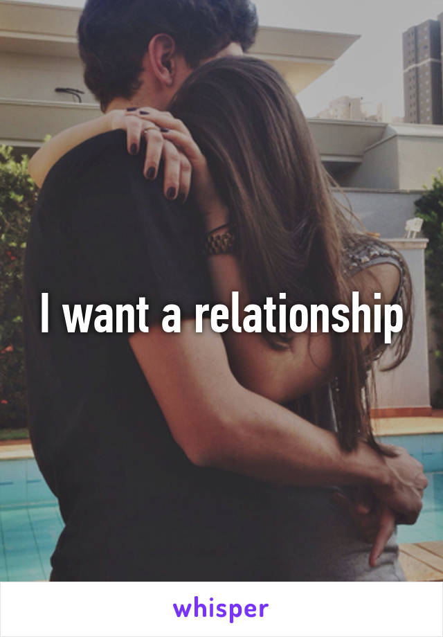 I want a relationship