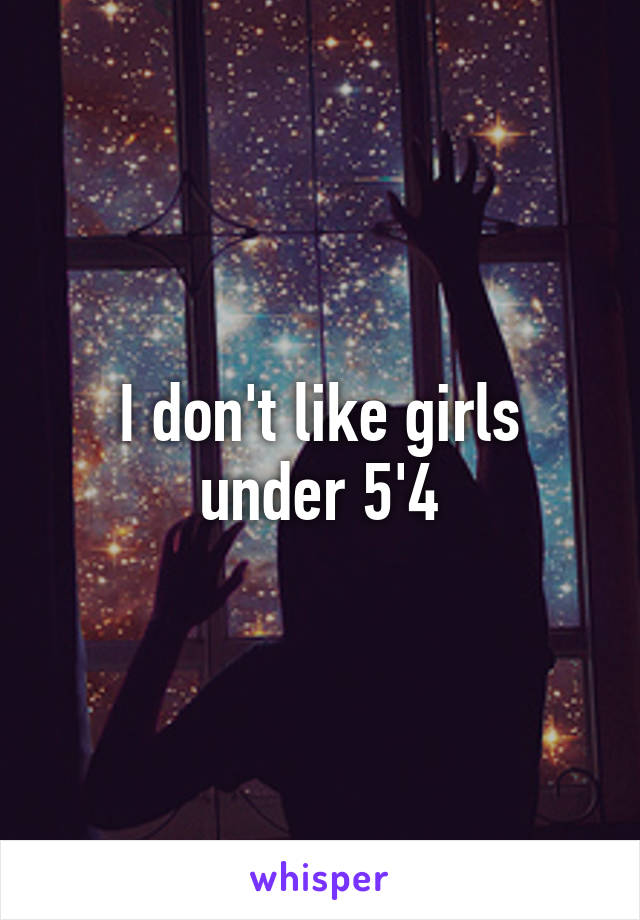 I don't like girls under 5'4