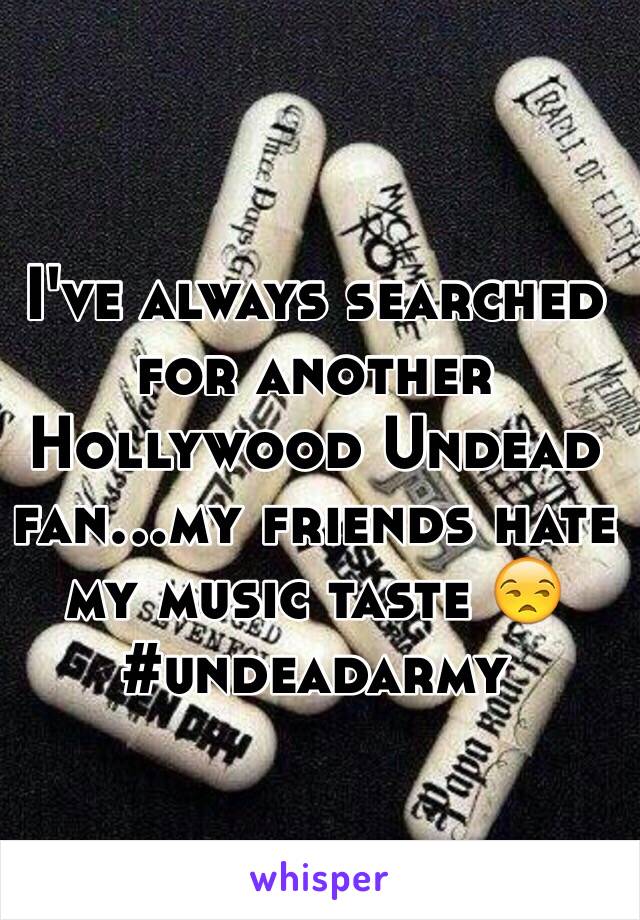 I've always searched for another Hollywood Undead fan...my friends hate my music taste 😒#undeadarmy