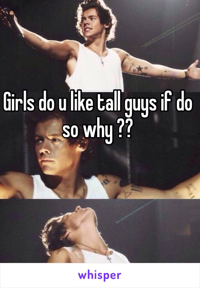 Girls do u like tall guys if do so why ??