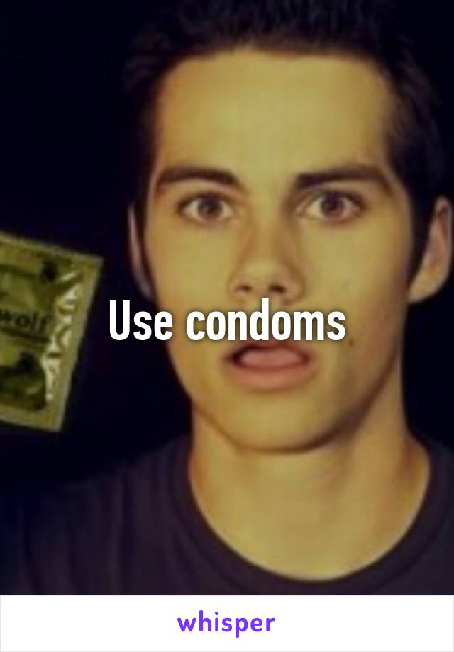 Use condoms