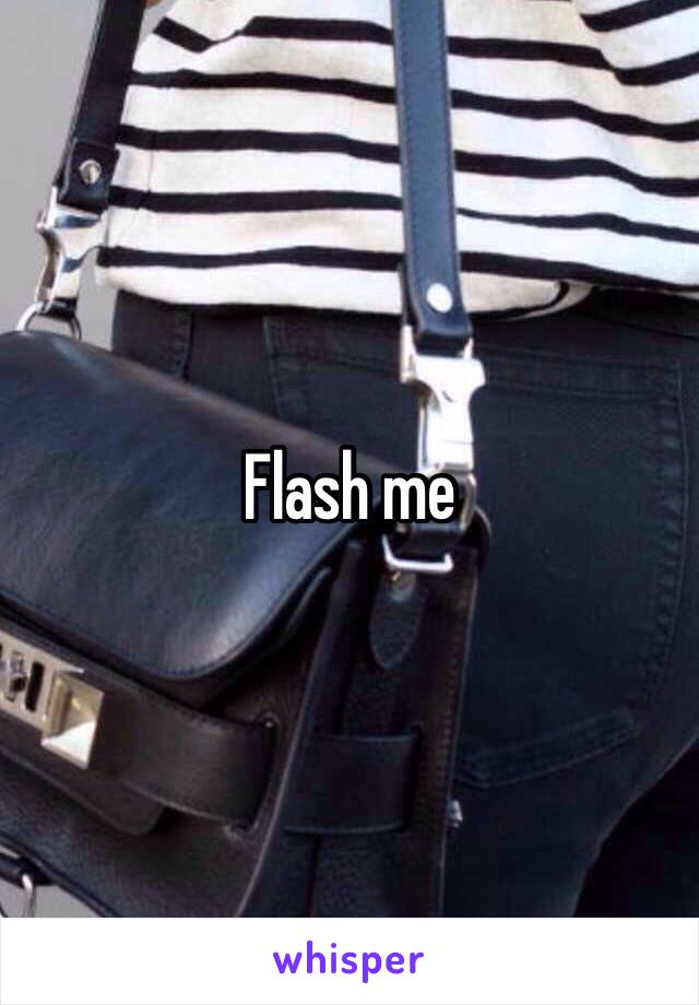 Flash me