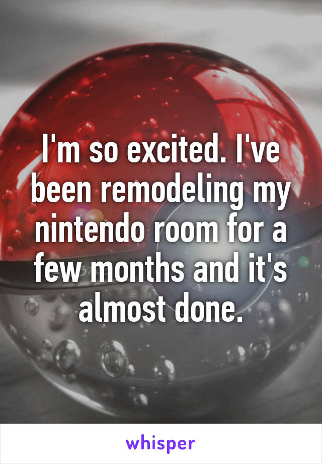 I'm so excited. I've been remodeling my nintendo room for a few months and it's almost done.
