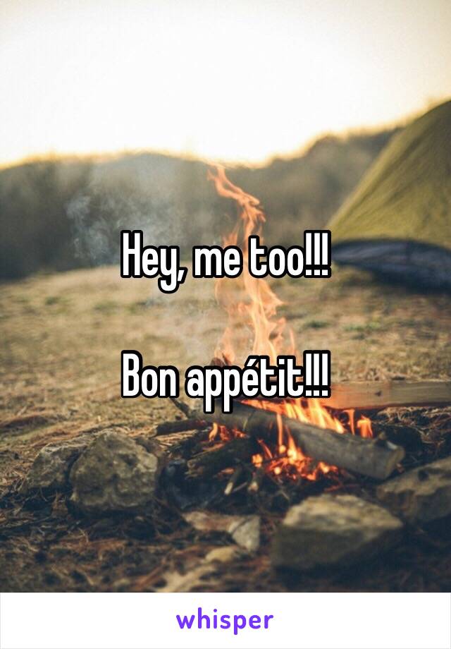 Hey, me too!!!  

Bon appétit!!!
