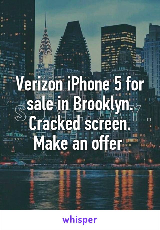 Verizon iPhone 5 for sale in Brooklyn. Cracked screen. Make an offer 