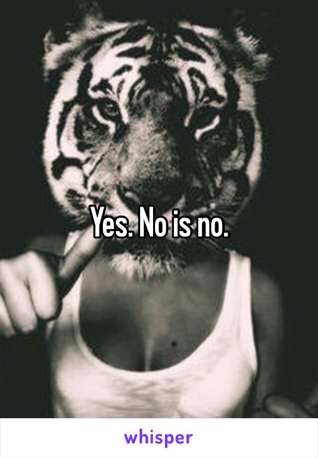 Yes. No is no. 
