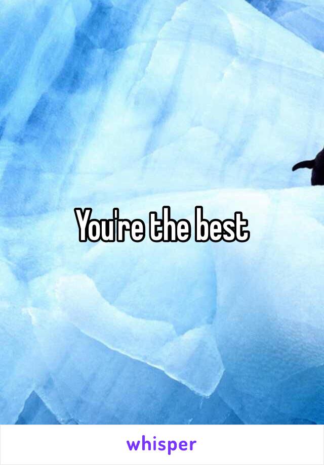 You're the best 