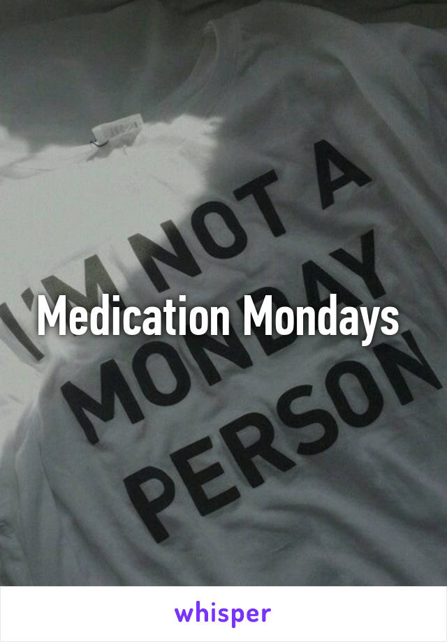 Medication Mondays 
