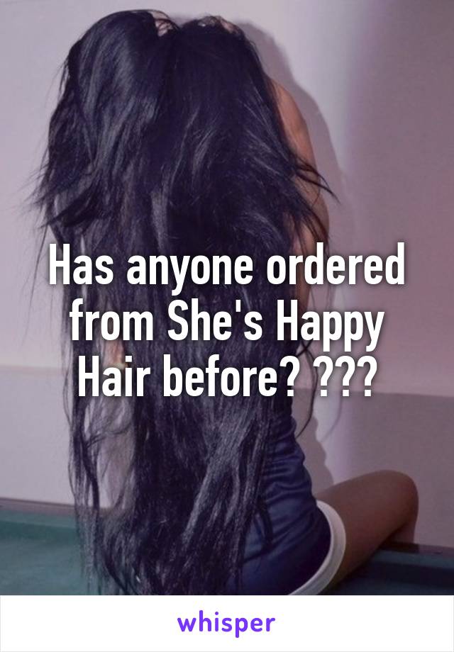 Has anyone ordered from She's Happy Hair before? ???