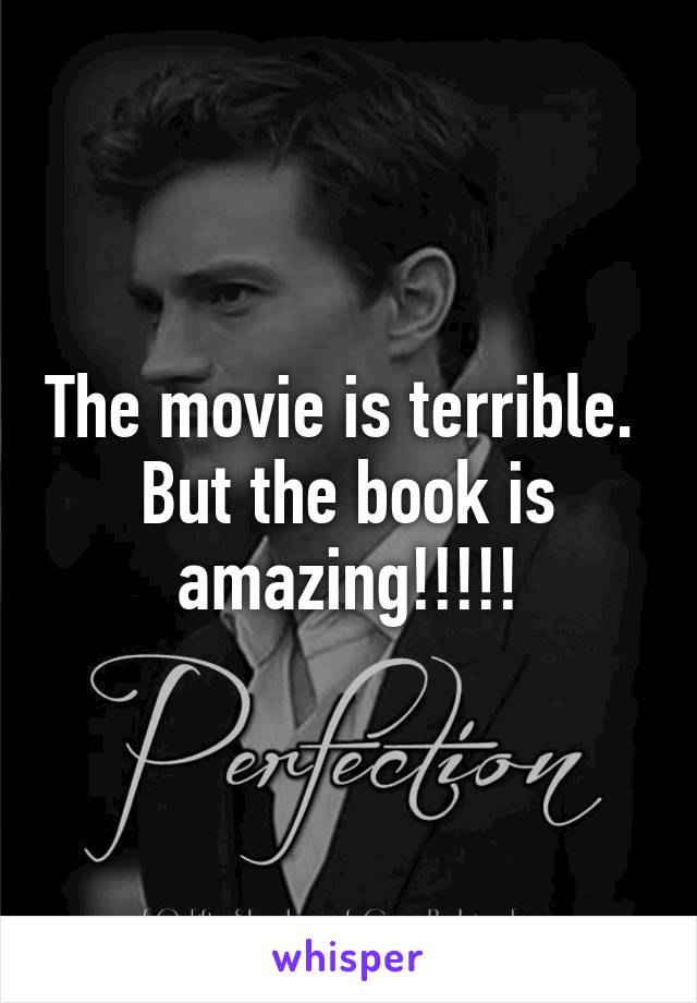 The movie is terrible. 
But the book is amazing!!!!!