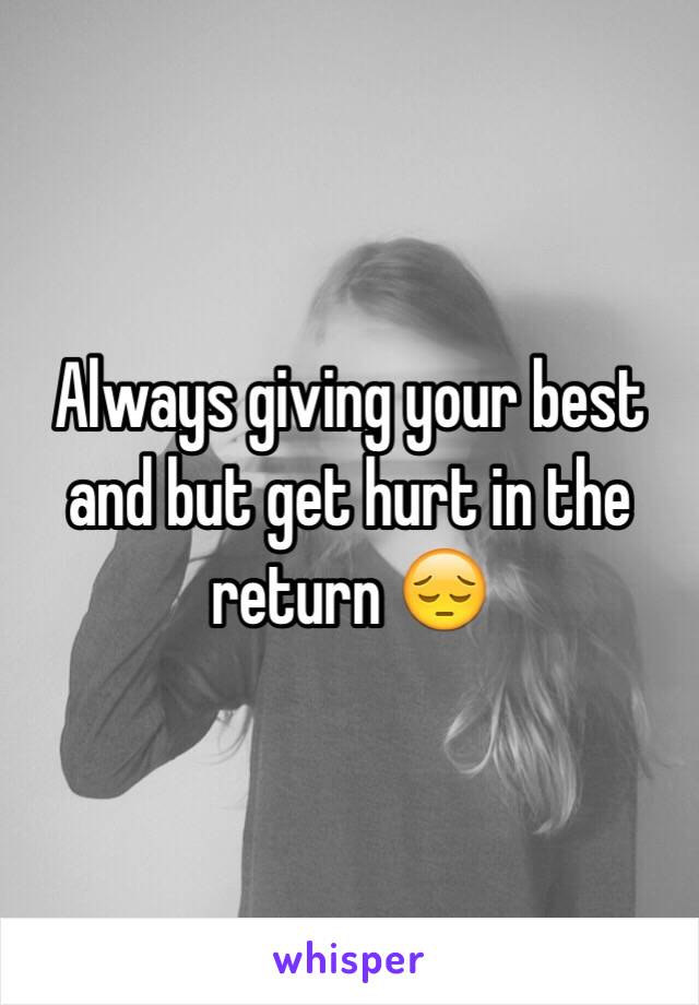 Always giving your best and but get hurt in the return 😔 