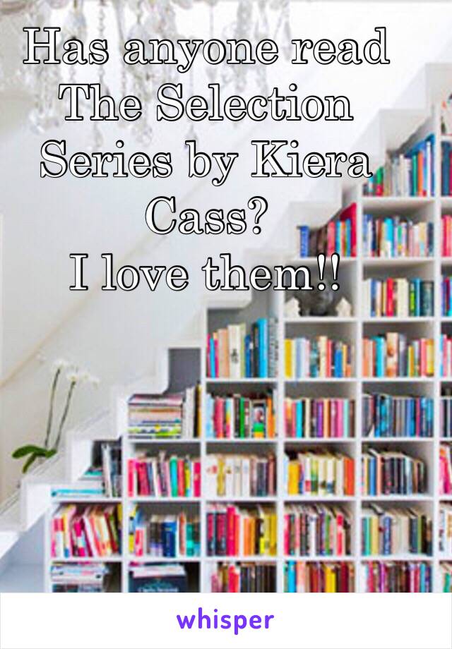 Has anyone read The Selection Series by Kiera Cass?
I love them!!