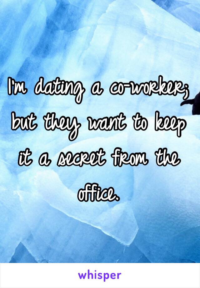 I'm dating a co-worker; but they want to keep it a secret from the office.