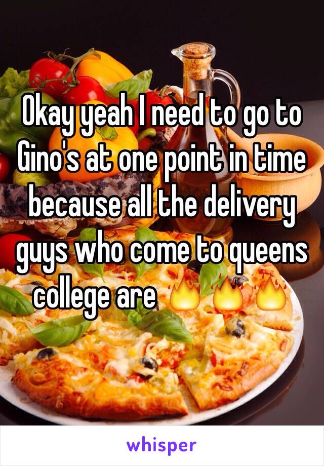 Okay yeah I need to go to Gino's at one point in time because all the delivery guys who come to queens college are 🔥🔥🔥