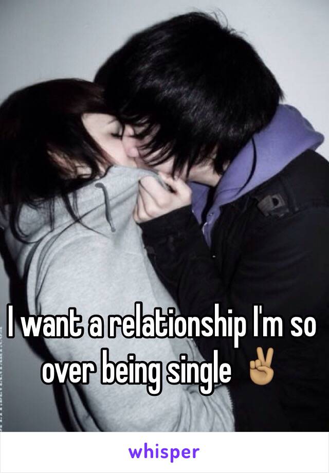 I want a relationship I'm so over being single ✌🏽️