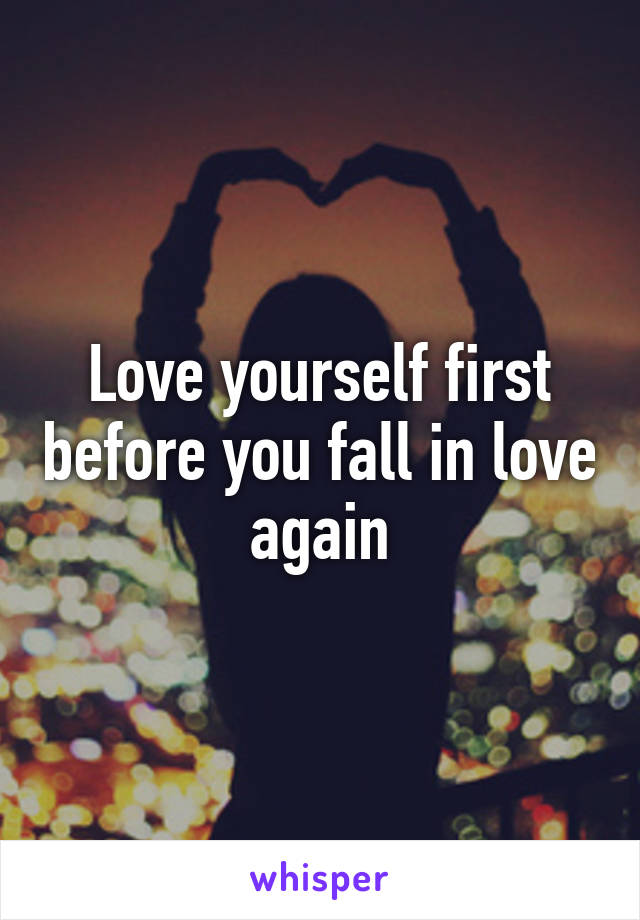 Love yourself first before you fall in love again