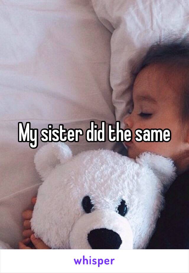 My sister did the same 