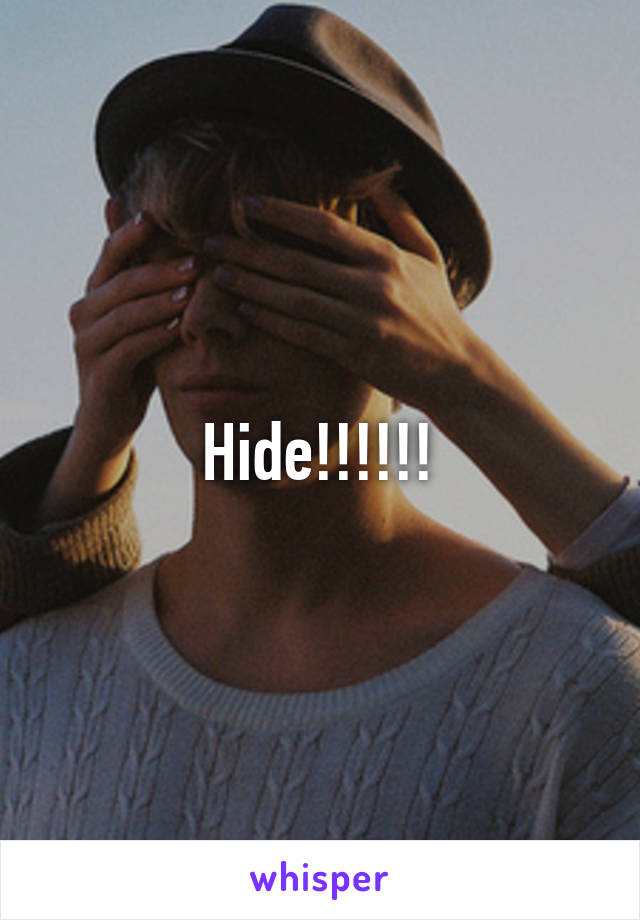Hide!!!!!!