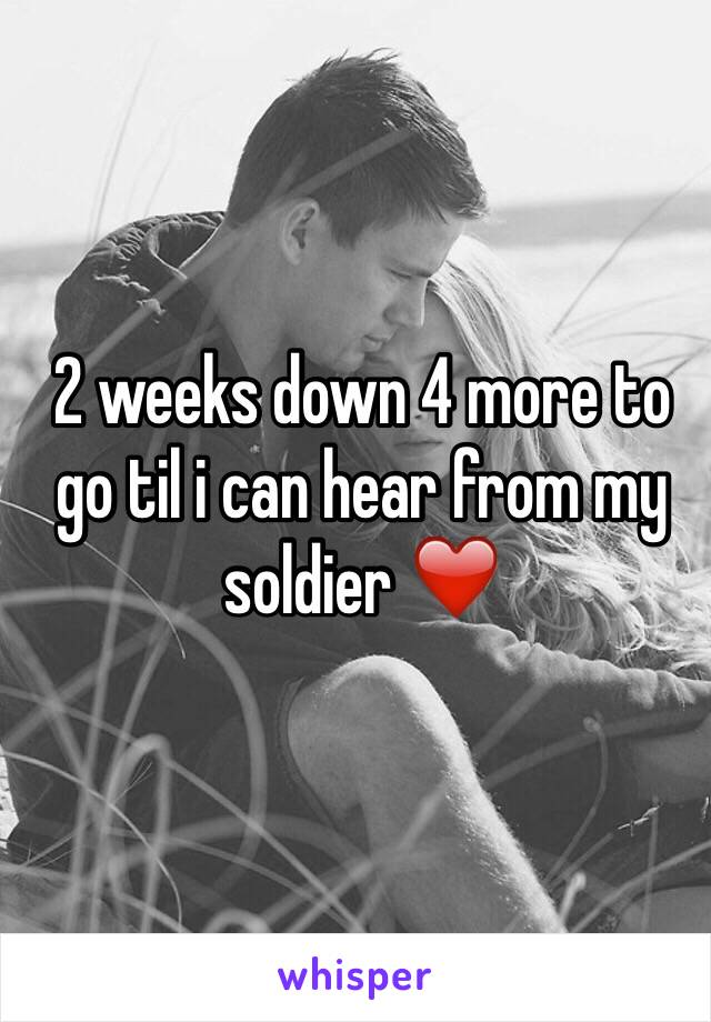 2 weeks down 4 more to go til i can hear from my soldier ❤️