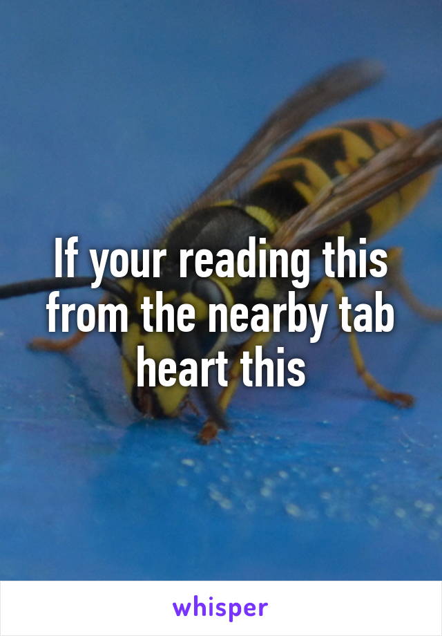 If your reading this from the nearby tab heart this