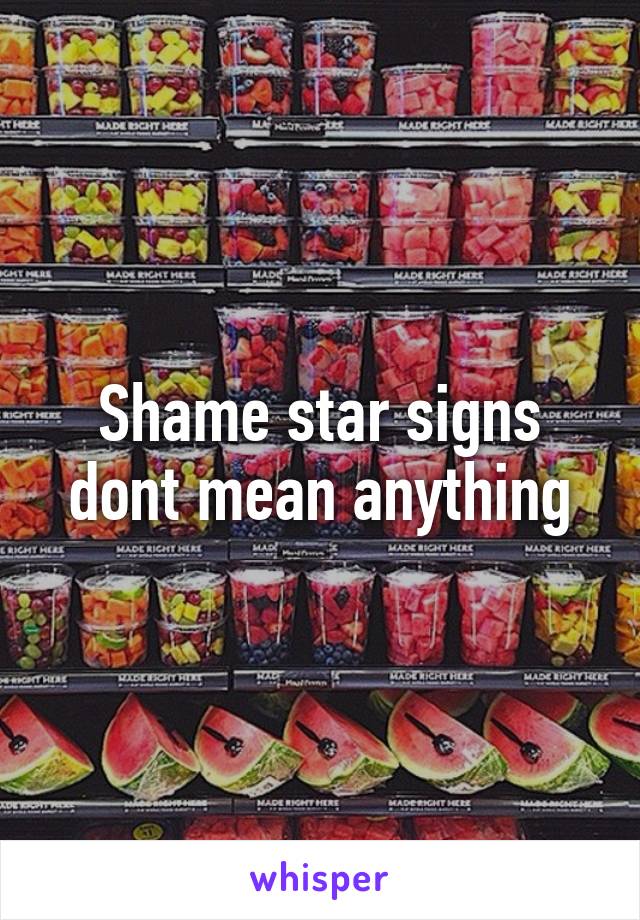 Shame star signs dont mean anything