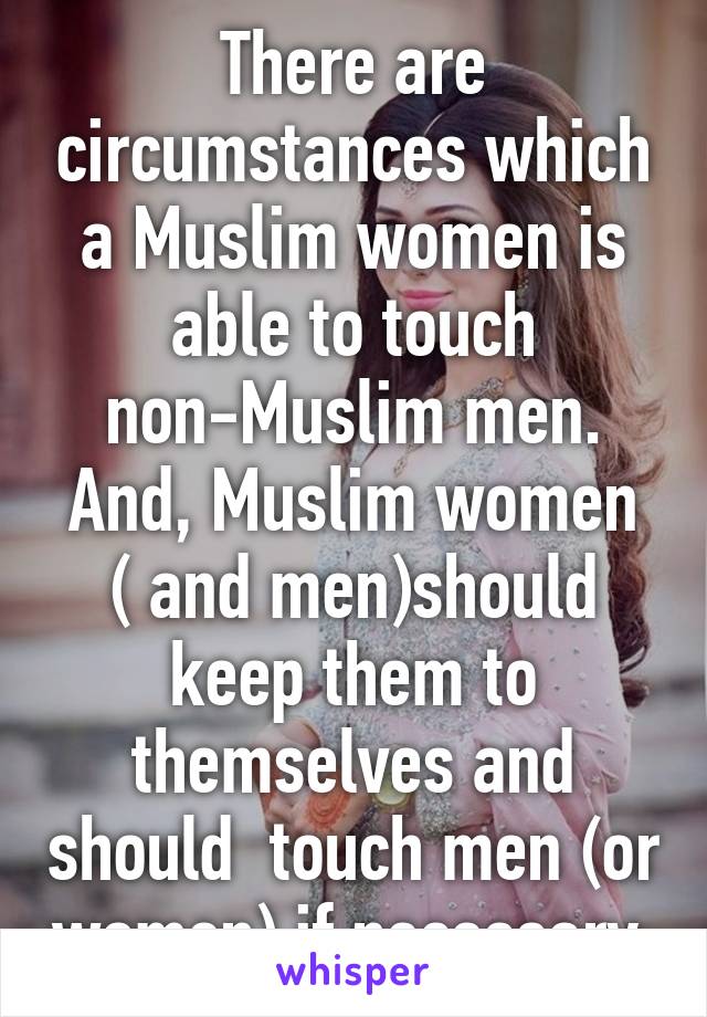 There are circumstances which a Muslim women is able to touch non-Muslim men.
And, Muslim women ( and men)should keep them to themselves and should  touch men (or women) if necessary.