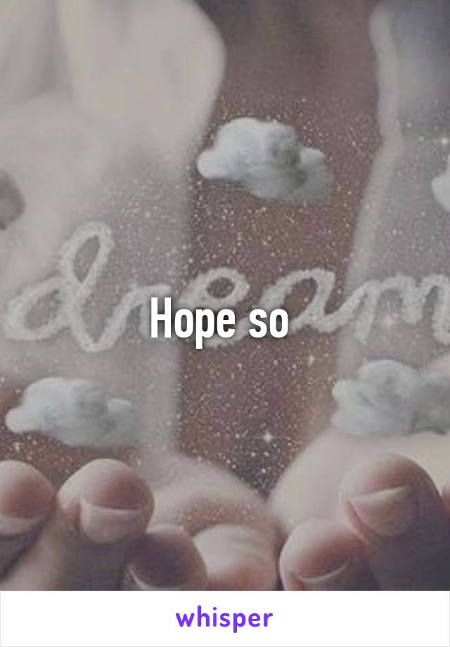 Hope so 