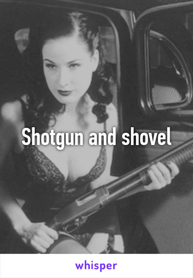 Shotgun and shovel