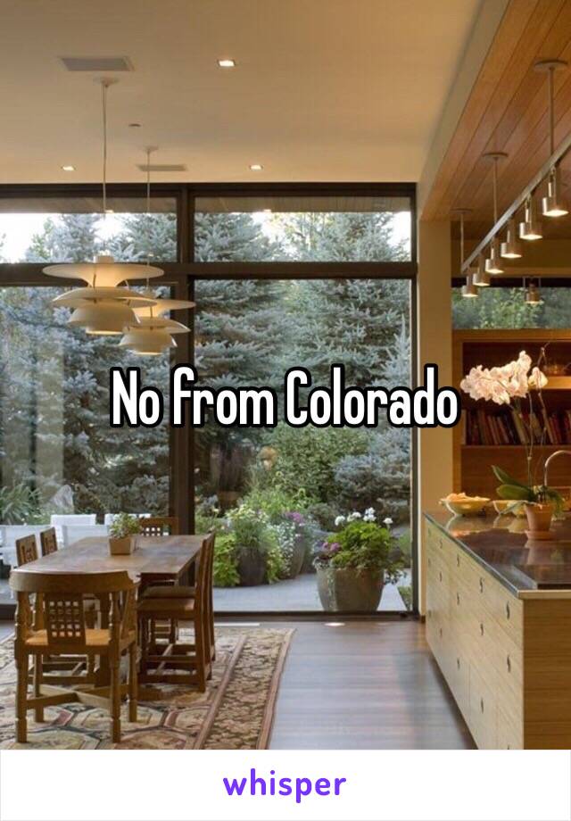 No from Colorado 