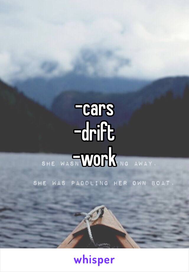 -cars
-drift
-work