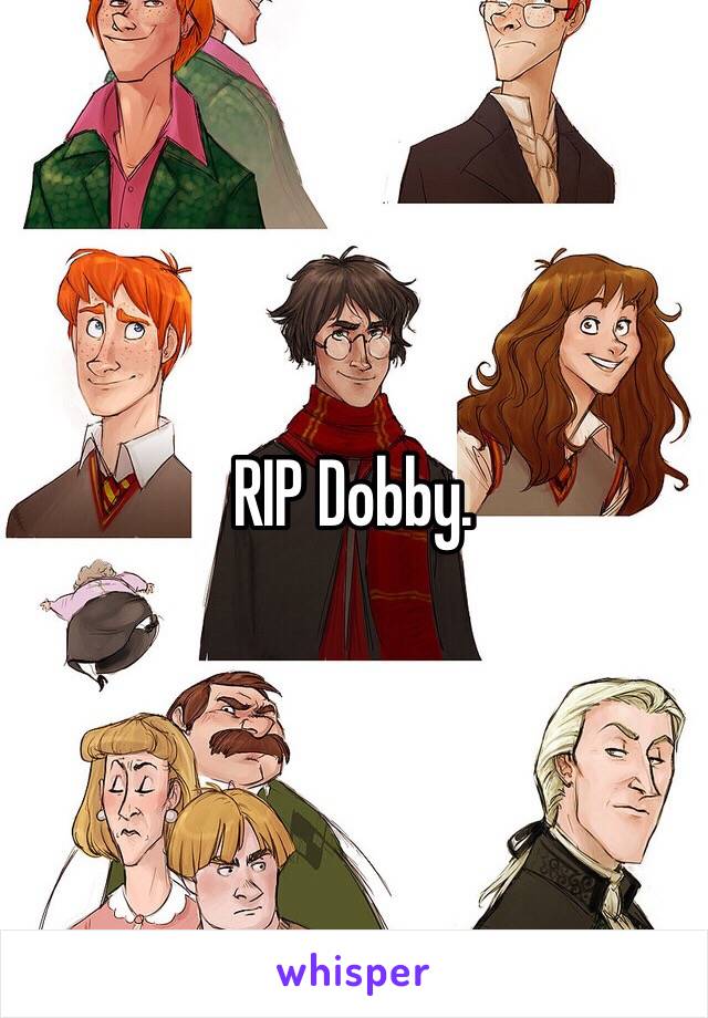 RIP Dobby. 