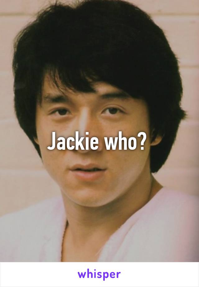 Jackie who? 
