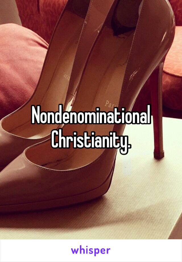 Nondenominational Christianity. 