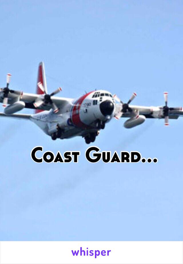 Coast Guard...