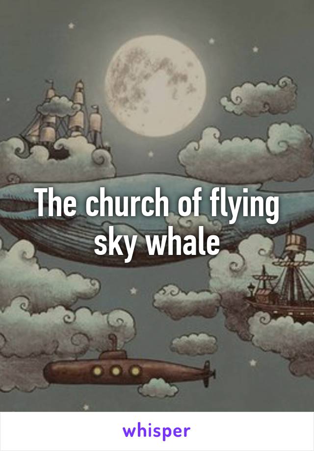 The church of flying sky whale