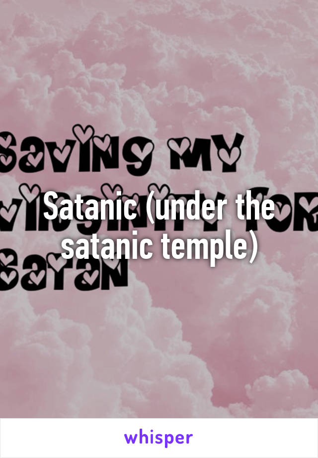 Satanic (under the satanic temple)