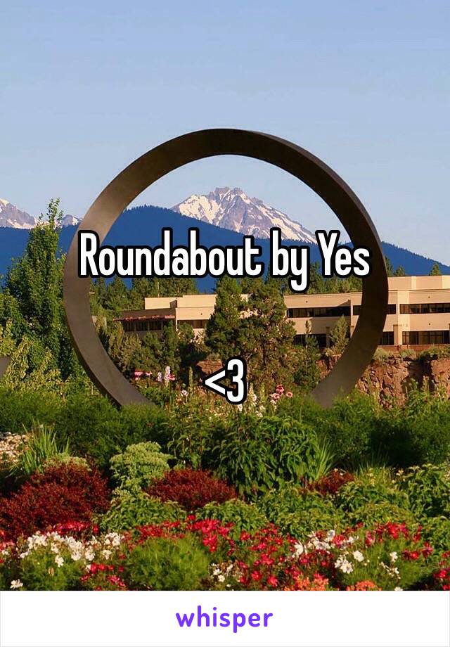 Roundabout by Yes

<3