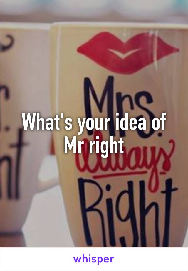 What's your idea of Mr right