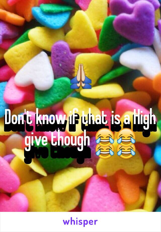 🙏

Don't know if that is a High give though 😂😂